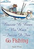 Buzzie B Bear With No Hair and Fuzzie D Fox Go Fishing