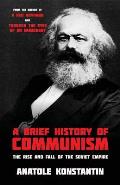 A Brief History of Communism: The Rise and Fall of the Soviet Empire