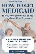 How to get Medicaid to pay for some or ALL of your long-term care expenses: without having to wait 5 years; without having to sell your house; and wit
