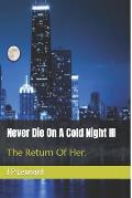 Never Die On A Cold Night III: The return of her.