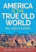 America is the True Old World Mu Discovered