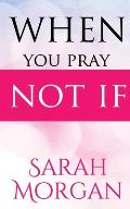 When You Pray Not IF