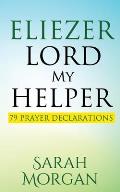 Eliezer Lord My Helper: 79 Prayer Declarations