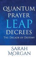 Quantum Prayer Leap Decrees: The Decade of Destiny