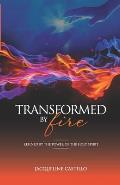 Transformed by Fire: Refined by the Power of the Holy Spirit