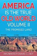 America is the True Old World, Volume II: The Promised Land