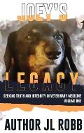 Joey's Legacy: Seeking Truth And Integrity In Veterinary Medicine: Vol One