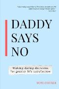 Daddy says no: Making daring decisions for greater life satisfaction.