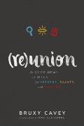 Reunion The Good News of Jesus for Seekers Saints & Sinners