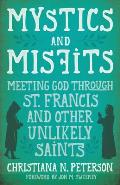 Mystics and Misfits: Meeting God Through St. Francis and Other Unlikely Saints