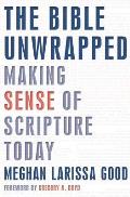 Bible Unwrapped Making Sense of Scripture Today