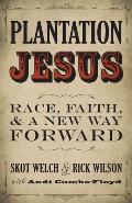 Plantation Jesus: Race, Faith, & a New Way Forward