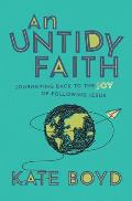An Untidy Faith: Journeying Back to the Joy of Following Jesus
