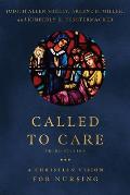 Called to Care: A Christian Vision for Nursing