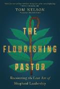 Flourishing Pastor Recovering the Lost Art of Shepherd Leadership