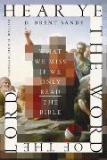 Hear Ye the Word of the Lord: What We Miss If We Only Read the Bible