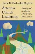 Attentive Church Leadership: Listening and Leading in a World We've Never Known