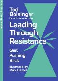 Leading Through Resistance: Quit Pushing Back