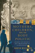 Mothers, Children, and the Body Politic: Ancient Christianity and the Recovery of Human Dignity