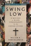 Swing Low, Volume 1: A History of Black Christianity in the United States