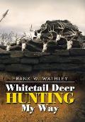 Whitetail Deer Hunting My Way