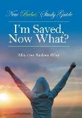 New Babes' Study Guide: I'm Saved, Now What?