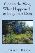 Ode to the Woe, What Happened to Baby Jane Doe?