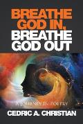 Breathe God In, Breathe God Out: A Journey in Poetry