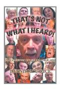 That's Not What I Heard!: A Collection of Stories and Plays