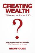 Creating Wealth: If It Is so Easy Why Do so Few Do It?