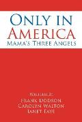 Only in America: Mama's Three Angels