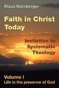 Faith in Christ Today Invitation to Systematic Theology: Volume I Life in the presence of God