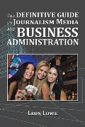 The Definitive Guide to Journalism Media and Business Administration