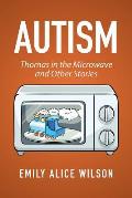 Autism: Thomas in the Microwave and Other Stories