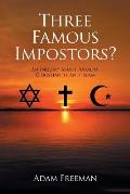 Three Famous Impostors?: An Inquiry About Judaism, Christianity and Islam