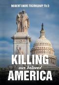KILLING our beloved AMERICA: I was there