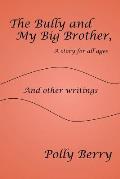 The Bully and My Big Brother, a story for all ages: And other writings