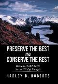 Preserve the Best and Conserve the Rest: Memoirs of a US Forest Service Wildlife Biologist