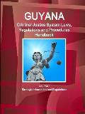 Guyana Criminal Justice System Laws, Regulations and Procedures Handbook Volume 1 Strategic Information and Regulations