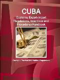 Cuba Customs, Export-Import Regulations, Incentives and Procedures Handbook - Strategic, Practical Information, Regulations
