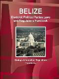 Belize Electoral, Political Parties Laws and Regulations Handbook: Strategic Information, Regulations, Procedures