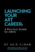 Launching Your Art Career A Practical Guide for Artists