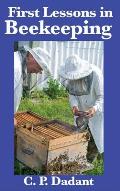 First Lessons in Beekeeping: Complete and Unabridged