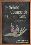 The School Counselor as Consultant: Expanding Impact from Intervention to Prevention