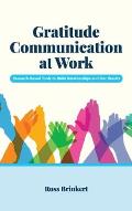 Gratitude Communication at Work: Research-Based Tools to Build Relationships and Get Results