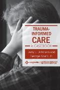 Trauma-Informed Care: A Casebook