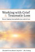 Working with Grief and Traumatic Loss: Theory, Practice, Personal Reflection, and Self-Care
