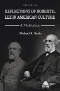 Reflections of Robert E. Lee in American Culture: A Meditation