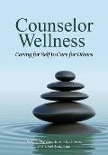 Counselor Wellness: Caring for Self to Care for Others