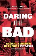 Daring to Be Bad Radical Feminism in America 1967 1975 Thirtieth Anniversary Edition